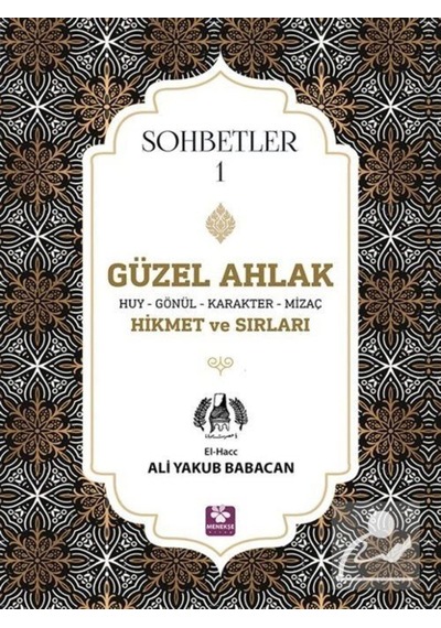 Güzel Ahlak Huy Gönül Karakter Mizaç Hikmet ve Sırları - Sohbetler 1 - Ali Yakub Babacan - Menekşe Kitap