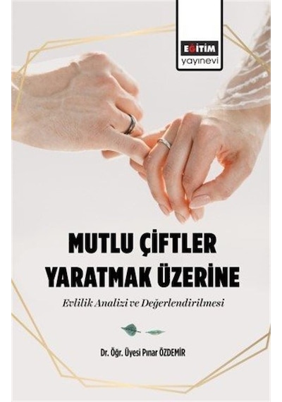 Mutlu Çiftler Yaratmak Üzerine Evlilik Analizi ve Değerlendirilmesi - Pınar Özdemir - Eğitim Yayınevi