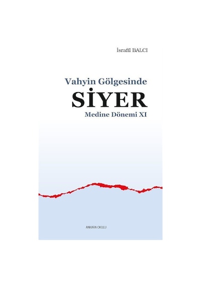 Vahyin Gölgesinde Siyer - Medine Dönemi 11 - İsrafil Balcı - Ankara Okulu Yayınları