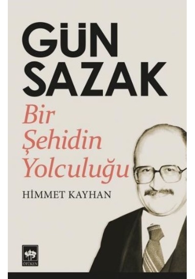 Gün Sazak - Bir Şehidin Yolculuğu - Himmet Kayhan - Ötüken Neşriyat