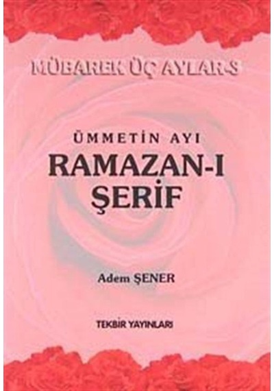 Ümmetin Ayı Ramazan-ı Şerif - Adem Şener - Tekbir Yayınları