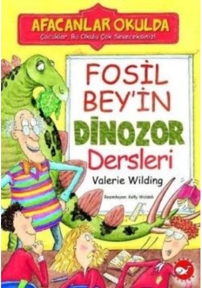 Afacanlar Okulda - Fosil Bey'in Dinozor Dersleri - Valerie Wilding - Beyaz Balina Yayınları