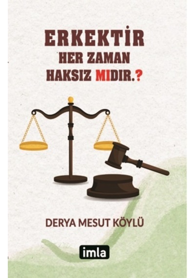 Erkektir Her Zaman Haksız mıdır? - Derya Mesut Köylü - İmla