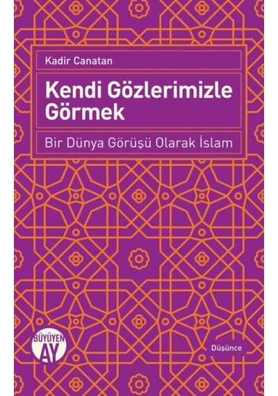 Kendi Gözlerimizle Görmek - Kadir Canatan - Büyüyenay Yayınları