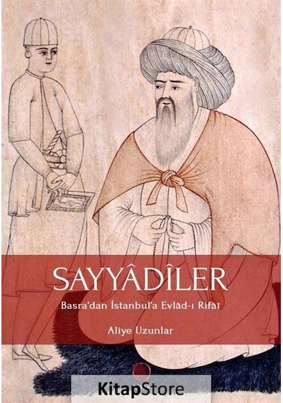 Sayyadiler: Basradan İstanbula Evlad-ı Rifai - Aliye Uzunlar - Revak Kitabevi