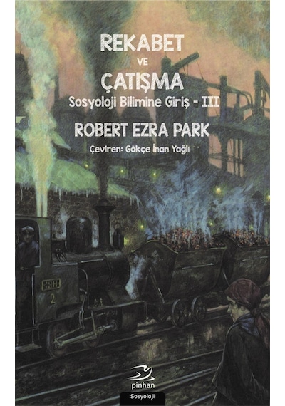 Rekabet ve Çatışma-Sosyoloji Bilimi - Robert Ezra Park - Pinhan Yayıncılık