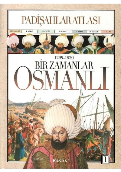 Bir Zamanlar Osmanlı 1299 - 1520 Padişahlar Atlası Cilt 1