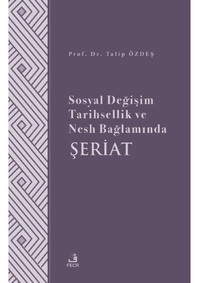 Sosyal Değişim Tarihsellik ve Nesh Bağlamında Şeriat - Talip Özdeş - Fecr Yayınları