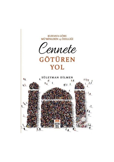 Cennete Götüren Yol - Kur'an'a Göre Müminlerin 15 Özelliği - Süleyman Dilmen - Ortak Akıl Yayınları