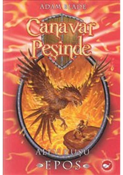 Canavar Peşinde 6 - Alev Kuşu Epos - Adam Blade - Beyaz Balina Yayınları