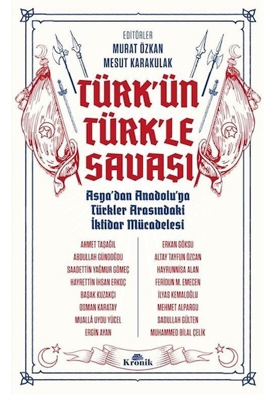 Türk'ün Türk'le Savaşı - Asya'dan Anadolu'ya Türkler Arasındaki İktidar Mücadelesi- Kronik Kitap