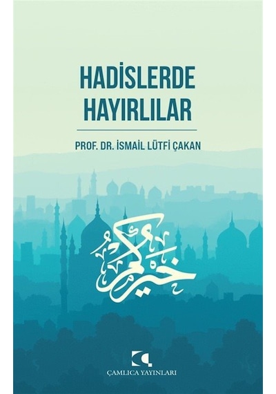 Hadislerde Hayırlılar / Prof. Dr. İsmail Lütfi Çakan