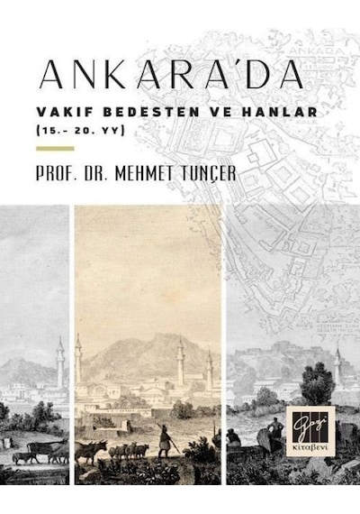 Gazi Kitabevi - Ankara'da Vakıf Bedesten ve Hanlar (15-20. YY)-Prof. Dr. Mehmet Tunçer