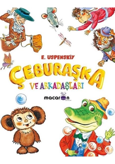 Çeburaşka ve Arkadaşları - Eduard Uspenski - Macaron Yayınları