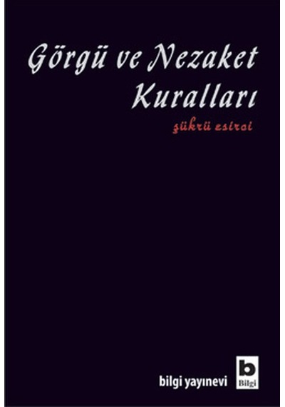 Görgü ve Nezaket Kuralları - Şükrü Esirci - Bilgi Yayınevi
