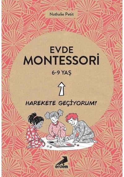 Evde Montessori - Harekete Geçiyorum! 6-9 Yaş - Nathalie Petit - Erdem Yayınları