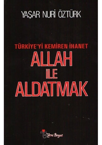 Allah ile Aldatmak - Türkiye'yi Kemiren İhanet - Yaşar Nuri Öztürk - Yeni Boyut