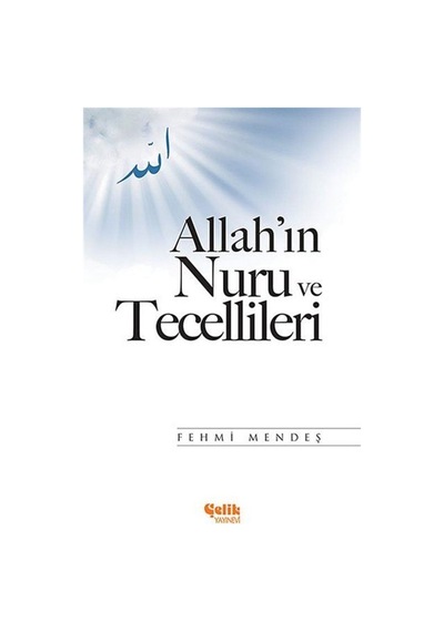 Allah'ın Nuru ve Tecellileri - Fehmi Mendeş - Çelik Yayınevi