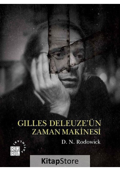 Gilles Deleuze'ün Zaman Makinesi - D. N. Rodowick - Küre Yayınları