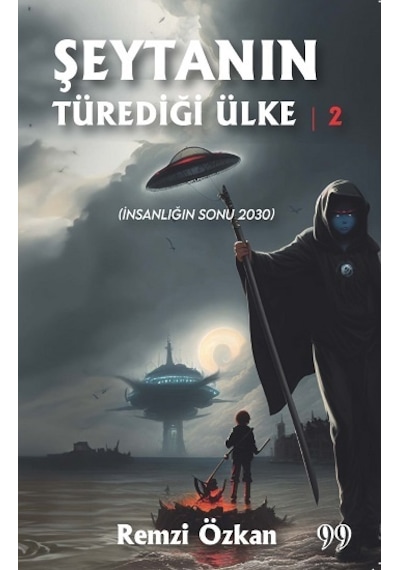 Şeytanın Türediği Ülke 2 - İnsanlığın Sonu 2030 - Remzi Özkan - Doksan Dokuz Yayınları