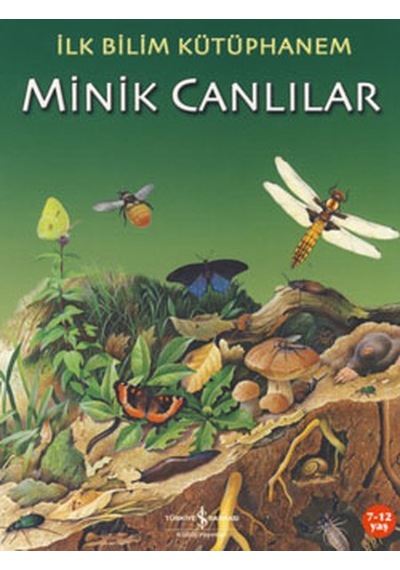 İlk Bilim Kütüphanem - Minik Canlılar- İş Bankası Kültür Yayınları