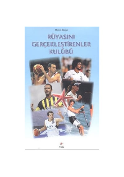 Rüyasını Gerçekleştirenler Kulübü - Murat Bayer - Yıldız Yayıncılık