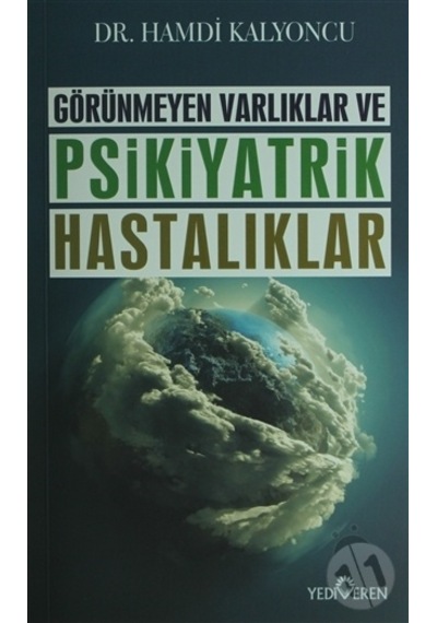 Görünmeyen Varlıklar ve Psikiyatrik Hastalıklar - Hamdi Kalyoncu - Yediveren Yayınları