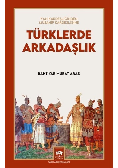 Türklerde Arkadaşlık - Kan Kardeşliğinden Musahip Kardeşliğine - Bahtiyar Murat Aras - Ötüken Neşriyat