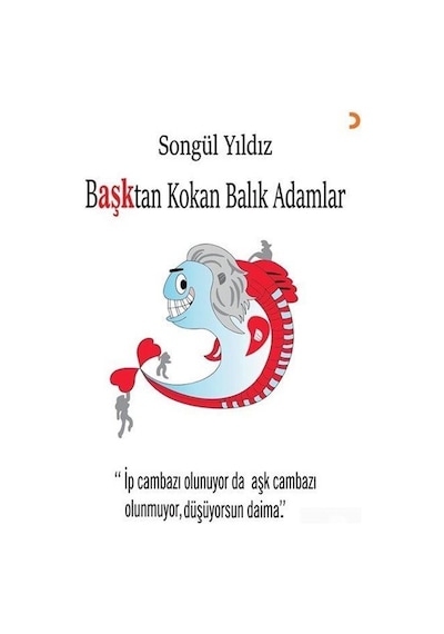 Başktan Kokan Balık Adamlar / Songül Yıldız