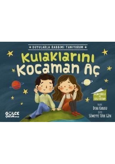 Kulaklarını Kocaman Aç - Duyularla Rabbimi Tanıyorum 1 - Pencereli Kitap - Deha Karasu - Gülce Çocuk