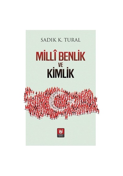 Millî Benlik Ve Kimlik / Sadık K. Tural