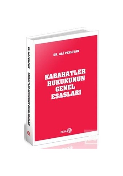 Kabahatler Hukukunun Genel Esasları - Ali Pehlivan - Beta Yayınları
