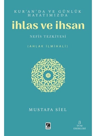 Kur'an'da ve Günlük Hayatımızda İhlas ve İnsan - Mustafa Siel - Çıra Yayınları