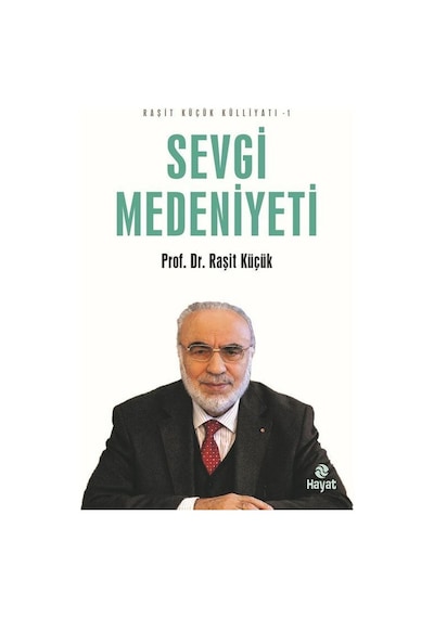 Sevgi Medeniyeti - Raşit Küçük Külliyatı 1 - Raşit Küçük - Hayat Yayıncılık