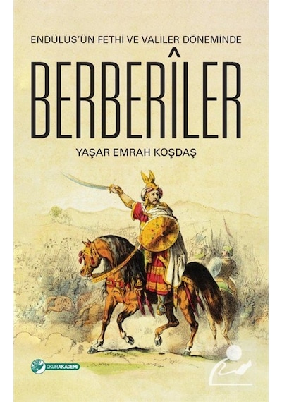 Endülüs'ün Fethi ve Valiler Döneminde Berberiler - Yaşar Emrah Koşdaş - Okur Akademi