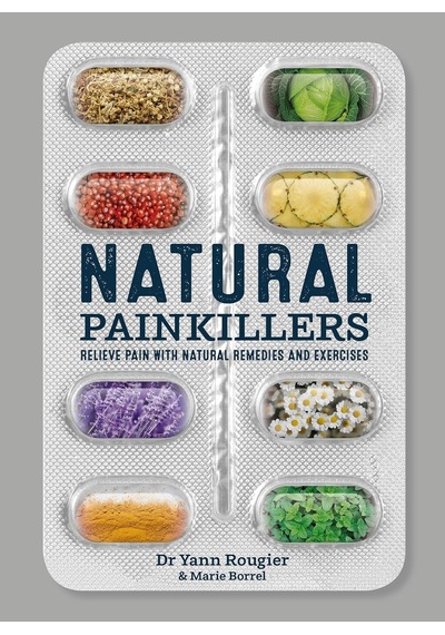 Natural Painkillers: Relieve Pain With Natural Remedies And Exercises