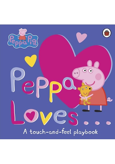 Peppa Loves: A Touch-and-Feel Playbook (Peppa Pig) - Peppa Pig - Ladybirds