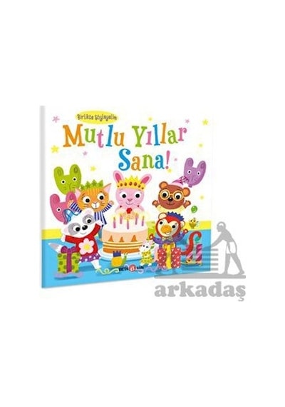Mutlu Yıllar Sana! Birlikte Söyleyelim - Kişiselleştirilebilir Bir Kitap - Susie Linn - Beta Kids
