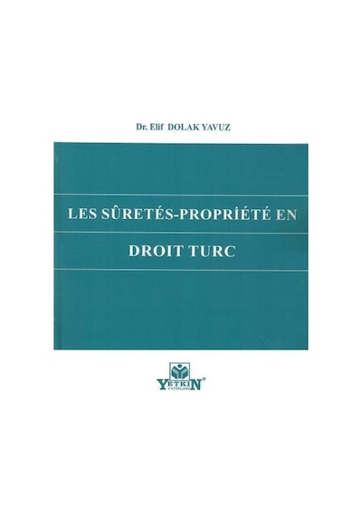 Yetkin Yayınları - Les sûretés-propriété en droit turc - Elif Dolak Yavuz