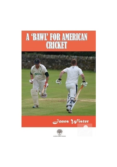 A 'Bawl' For American Cricket  - Jones Wister  - Platanus Publishing