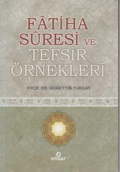 Fatiha Suresi ve Tefsir Örnekleri  - Nurettin Turgay  - Ensar Neşriyat