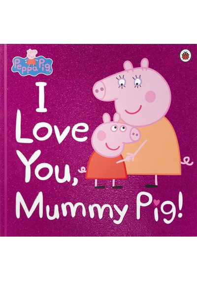 Peppa Pig: I Love You Mummy Pig