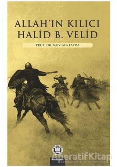 Allahın Kılıcı - Halid Bin Velid - Mustafa Fayda - M. Ü. İlahiyat Fakültesi Vakfı Yayı