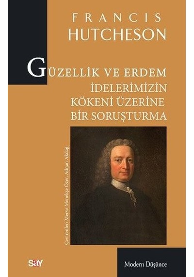 Güzellik ve Erdem İdelerimizin Kökeni Üzerine Bir Soruşturma - Francisco Hutcheson - Say Yayınları