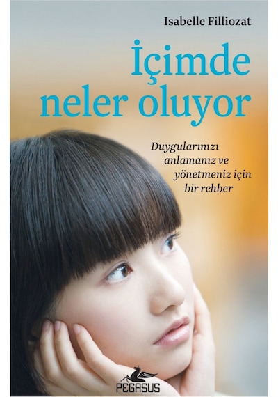 İçimde Neler Oluyor Isabelle Filliozat Pegasus Yayınları
