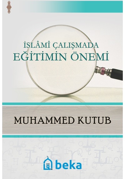 İslami Çalışmada Eğitimin Önemi  - Muhammed Kutub  - Beka Yayınları