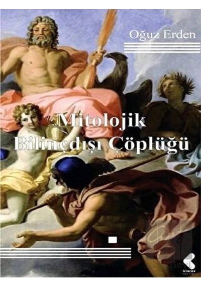 Mitolojik Bilinçdışı Çöplüğü - Oğuz Erden - Klaros Yayınları