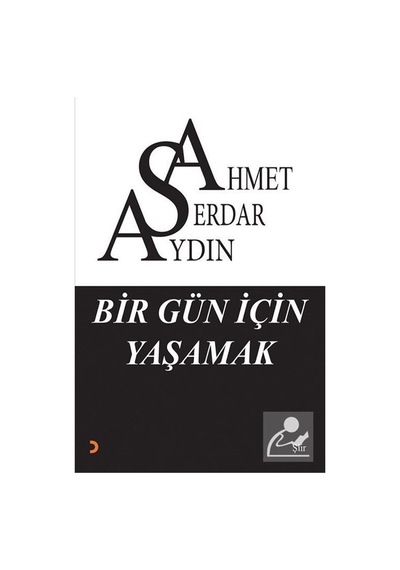 Bir Gün İçin Yaşamak / Ahmet Serdar Aydın