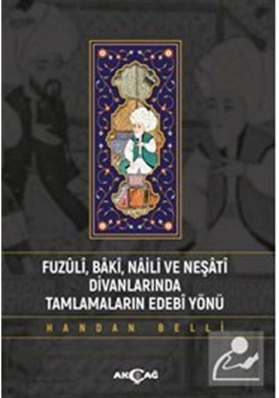 Fuzuli Baki Naili ve Neşati Divanlarında Tamlamaların Edebi Yönü - Handan Belli - Akçağ Yayınları