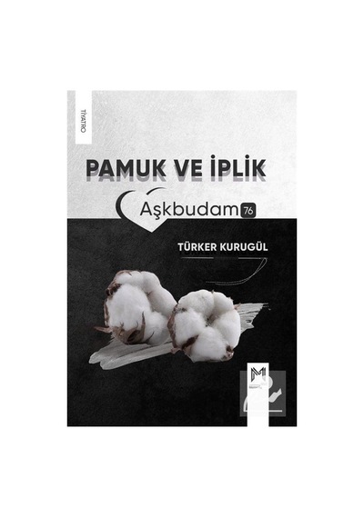 Pamuk ve İplik - Aşkbudam 76 - Türker Kurugül - Memento Mori Yayınları